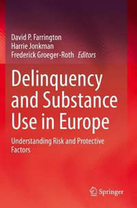 Delinquency and Substance Use in Europe : Understanding Risk and Protective Factors - David P. Farrington