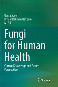 Fungi for Human Health : Current Knowledge and Future Perspectives - Uzma Azeem