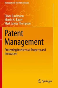 Patent Management : Protecting Intellectual Property and Innovation - Oliver Gassmann