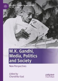 M.K. Gandhi, Media, Politics and Society : New Perspectives - Chandrika Kaul