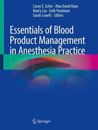 Essentials of Blood Product Management in Anesthesia Practice - Corey S. Scher