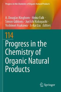 Progress in the Chemistry of Organic Natural Products 114 : Progress in the Chemistry of Organic Natural Products - A. Douglas Kinghorn