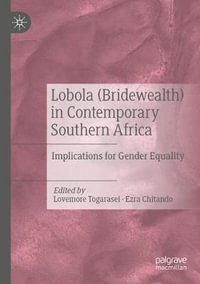 Lobola (Bridewealth) in Contemporary Southern Africa : Implications for Gender Equality - Lovemore Togarasei