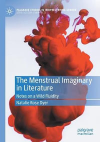 The Menstrual Imaginary in Literature : Notes on a Wild Fluidity - Natalie Rose Dyer