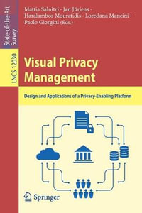 Visual Privacy Management : Design and Applications of a Privacy-Enabling Platform - Mattia Salnitri