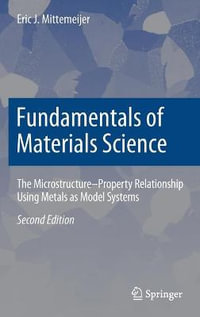 Fundamentals of Materials Science : The Microstructure-Property Relationship Using Metals as Model Systems - Eric J. Mittemeijer