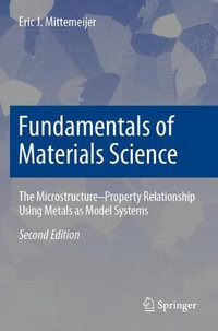 Fundamentals of Materials Science : The Microstructure-Property Relationship Using Metals as Model Systems - Eric J. Mittemeijer