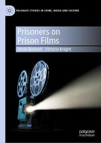 Prisoners on Prison Films : Palgrave Studies in Crime, Media and Culture - Jamie Bennett