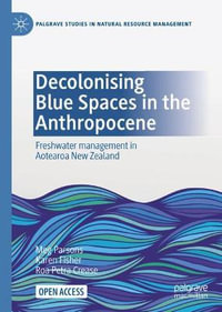 Decolonising Blue Spaces in the Anthropocene : Freshwater management in Aotearoa New Zealand - Meg Parsons