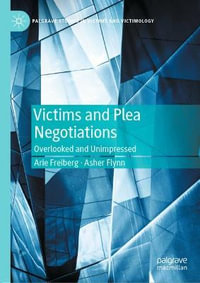 Victims and Plea Negotiations : Overlooked and Unimpressed - Arie Freiberg