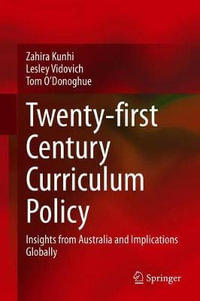 Twenty-first Century Curriculum Policy : Insights from Australia and Implications Globally - Zahira Kunhi