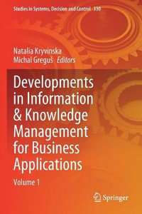 Developments in Information & Knowledge Management for Business Applications : Volume 1 - Natalia Kryvinska