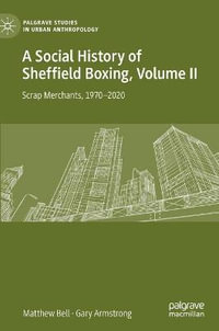 A Social History of Sheffield Boxing, Volume II : Scrap Merchants, 1970-2020 - Matthew Bell