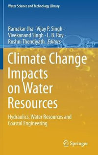 Climate Change Impacts on Water Resources : Hydraulics, Water Resources and Coastal Engineering - Ramakar Jha