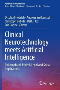 Clinical Neurotechnology meets Artificial Intelligence : Philosophical, Ethical, Legal and Social Implications - Orsolya Friedrich