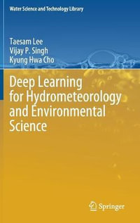 Deep Learning for Hydrometeorology and Environmental Science : Water Science and Technology Library - Taesam Lee