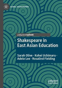 Shakespeare in East Asian Education : Global Shakespeares - Sarah Olive