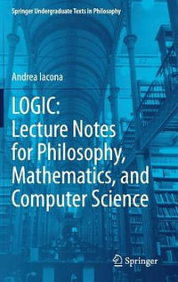 Logic : Lecture Notes for Philosophy, Mathematics, and Computer Science - Andrea Iacona