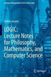 Logic : Lecture Notes for Philosophy, Mathematics, and Computer Science - Andrea Iacona