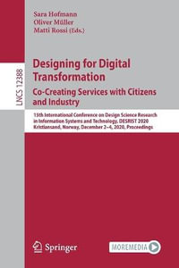 Designing for Digital Transformation. Co-Creating Services with Citizens and Industry : 15th International Conference on Design Science Research in Information Systems and Technology, DESRIST 2020, Kristiansand, Norway, December 2-4, 2020, Proceedings - Sara Hofmann