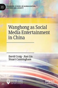 Wanghong as Social Media Entertainment in China : Palgrave Studies in Globalization, Culture and Society - David Craig