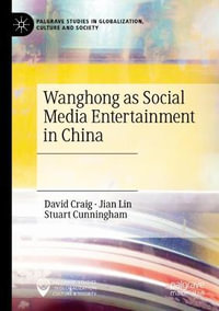 Wanghong as Social Media Entertainment in China : Palgrave Studies in Globalization, Culture and Society - David Craig