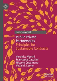 Public Private Partnerships : Principles for Sustainable Contracts - Veronica Vecchi