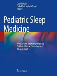 Pediatric Sleep Medicine : Mechanisms and Comprehensive Guide to Clinical Evaluation and Management - David Gozal