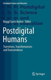 Postdigital Humans : Transitions, Transformations and Transcendence - Maggi Savin-Baden