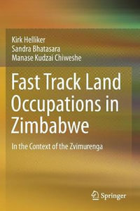 Fast Track Land Occupations in Zimbabwe : In the Context of the Zvimurenga - Kirk Helliker