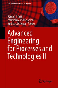 Advanced Engineering for Processes and Technologies II : Advanced Structured Materials : Book 147 - Azman Ismail