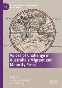 Voices of Challenge in Australia's Migrant and Minority Press : Palgrave Studies in the History of the Media - Catherine Dewhirst