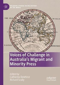 Voices of Challenge in Australia's Migrant and Minority Press : Palgrave Studies in the History of the Media - Catherine Dewhirst