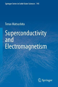 Superconductivity and Electromagnetism : Springer Series in Solid-state Sciences - Teruo Matsushita