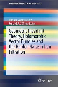 Geometric Invariant Theory, Holomorphic Vector Bundles and the Harder-Narasimhan Filtration : Springerbriefs in Mathematics - Alfonso Zamora Saiz