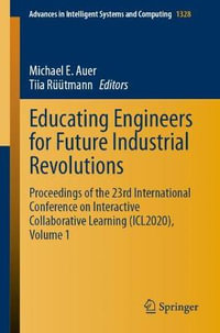 Educating Engineers for Future Industrial Revolutions : Proceedings of the 23rd International Conference on Interactive Collaborative Learning (ICL2020), Volume 1 - Michael E. Auer