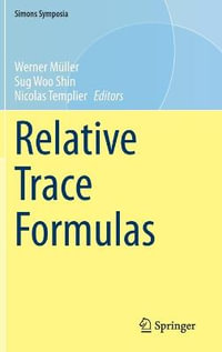 Relative Trace Formulas : Simons Symposia - Werner MÃ¼ller