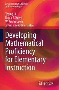 Developing Mathematical Proficiency for Elementary Instruction : Advances in STEM Education - Yeping Li