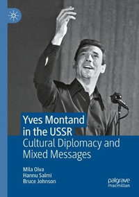 Yves Montand in the USSR : Cultural Diplomacy and Mixed Messages - Mila Oiva