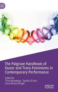 The Palgrave Handbook of Queer and Trans Feminisms in Contemporary Performance - Tiina Rosenberg