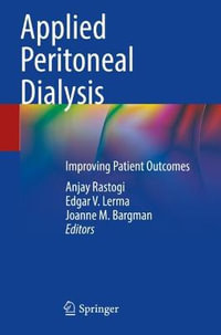 Applied Peritoneal Dialysis : Improving Patient Outcomes - Anjay Rastogi