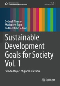 Sustainable Development Goals for Society Vol. 1 : Selected topics of global relevance - Godwell Nhamo