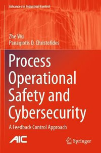 Process Operational Safety and Cybersecurity : A Feedback Control Approach - Zhe Wu