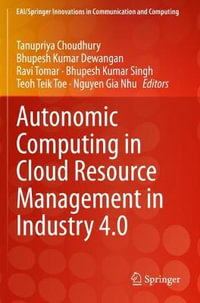 Autonomic Computing in Cloud Resource Management in Industry 4.0 : EAI/Springer Innovations in Communication and Computing - Tanupriya Choudhury