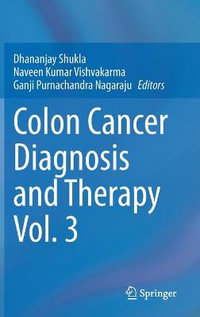 Colon Cancer Diagnosis and Therapy Vol. 3 : Colon Cancer Diagnosis and Therapy - Dhananjay Shukla