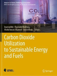 Carbon Dioxide Utilization to Sustainable Energy and Fuels : Advances in Science, Technology & Innovation - Inamuddin