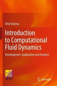 Introduction to Computational Fluid Dynamics : Development, Application and Analysis - Atul Sharma