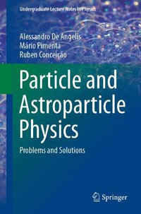 Particle and Astroparticle Physics : Problems and Solutions - Alessandro De Angelis