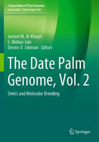 The Date Palm Genome, Vol. 2 : Omics and Molecular Breeding - Jameel M. Al-Khayri