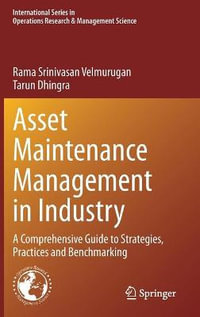 Asset Maintenance Management in Industry : A Comprehensive Guide to Strategies, Practices and Benchmarking - Rama Srinivasan Velmurugan